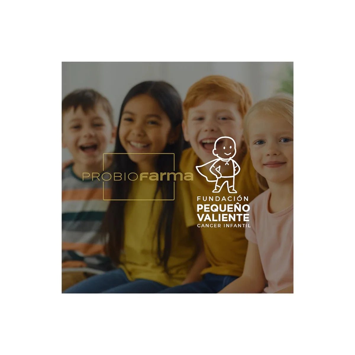Probiofarma y Fundación Pequeño Valiente: Juntos por la salud de los más pequeños - Probiofarma